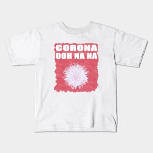 Corona ooh Na Na Kids T-Shirt